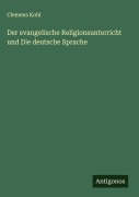 Cover-Bild zum Titel 'Der evangelische Religionsunterricht und Die deutsche Sprache' von 'Clemens Kohl'