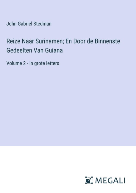 Reize Naar Surinamen; En Door de Binnenste Gedeelten Van Guiana - John Gabriel Stedman