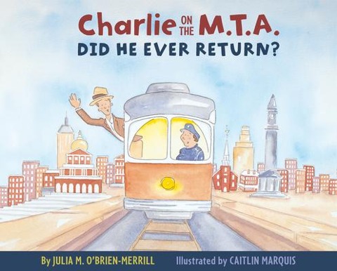 Charlie on the M.T.A.: Did He Ever Return? - Julia O'Brien-Merrill