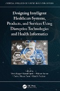 Cover-Bild zum Titel 'Designing Intelligent Healthcare Systems, Products, and Services Using Disruptive Technologies and Health Informatics' von ''