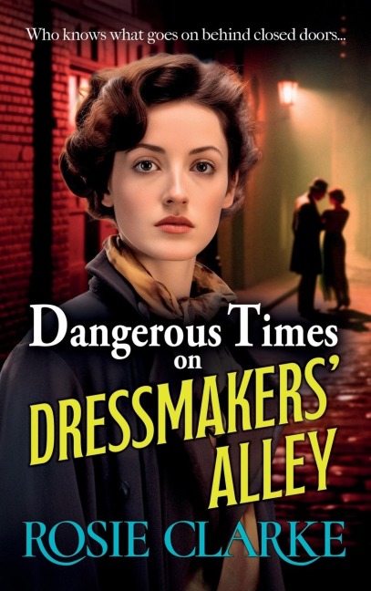 Dangerous Times on Dressmakers' Alley - Rosie Clarke
