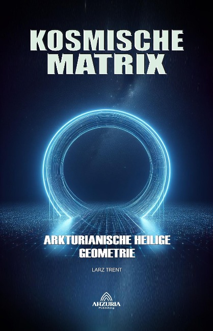 Kosmische Matrix - Arkturianische Heilige Geometrie - Larz Trent