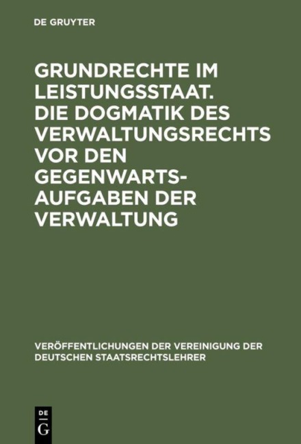 Grundrechte im Leistungsstaat. Die Dogmatik des Verwaltungsrechts vor den Gegenwartsaufgaben der Verwaltung - 