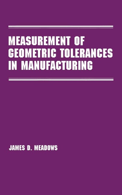 Measurement of Geometric Tolerances in Manufacturing - James D. Meadows