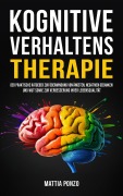 Cover-Bild zum Titel 'Kognitive Verhaltenstherapie: Der praktische Ratgeber zur Überwindung von Ängsten, negativen Gedanken und Wut sowie zur Verbesserung Ihrer Lebensqualität' von 'Mattia Ponzo'