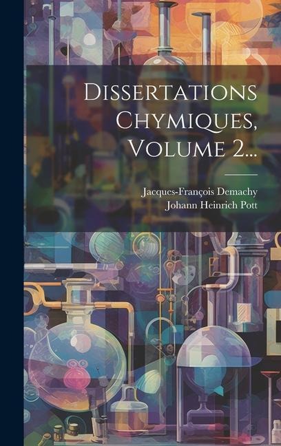 Dissertations Chymiques, Volume 2... - Johann Heinrich Pott, Jacques-François Demachy