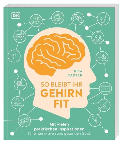 So bleibt Ihr Gehirn fit - Rita Carter
