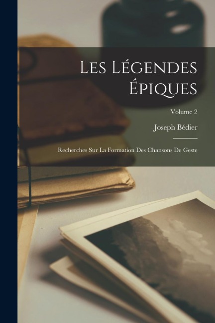 Les Légendes Épiques - Joseph Bédier