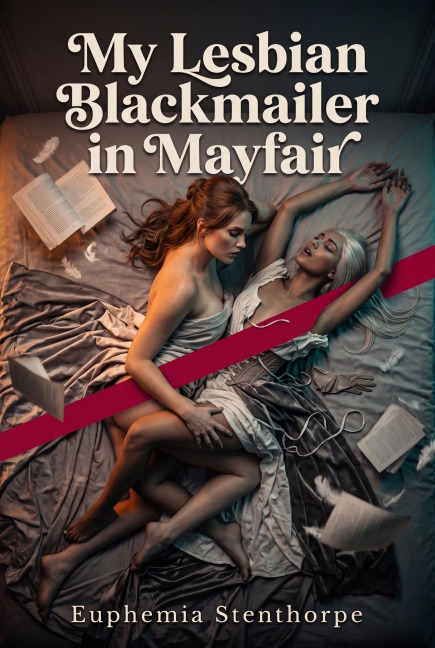 My Lesbian Blackmailer in Mayfair - Euphemia Stenthorpe