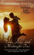 Cover-Bild zum Titel 'Vows, Lies, and Midnight Ties: Three Love Stories That Shouldn't Have Happened-But Did (Velvet Ink: Heat in Every Shade, #10)' von 'Cassandra L. Knight'