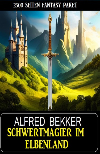 Schwertmagier im Elbenland - 2500 Seiten Fantasy Paket - Alfred Bekker