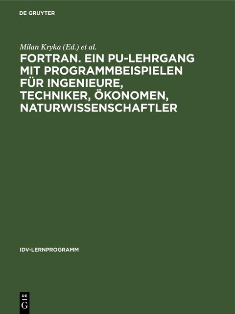 FORTRAN. Ein PU-Lehrgang mit Programmbeispielen für Ingenieure, Techniker, Ökonomen, Naturwissenschaftler - 