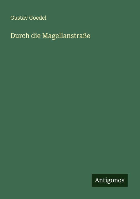 Durch die Magellanstraße - Gustav Goedel