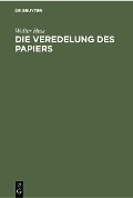 Cover-Bild zum Titel 'Die Veredelung des Papiers' von 'Walter Hess'