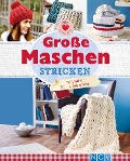 Cover-Bild zum Titel 'Große Maschen stricken' von 'Josefine Ebel, Daniela Herring, Annemarie Arzberger, Manuel Obrijetan'