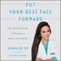 Put Your Best Face Forward: The Ultimate Guide to Skincare from Acne to Anti-Aging - 
