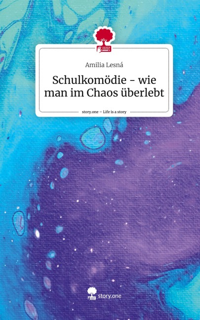 Schulkomödie - wie man im Chaos überlebt. Life is a Story - story.one - Amilia Lesná