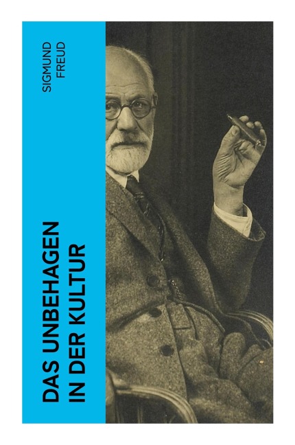 Das Unbehagen in der Kultur - Sigmund Freud
