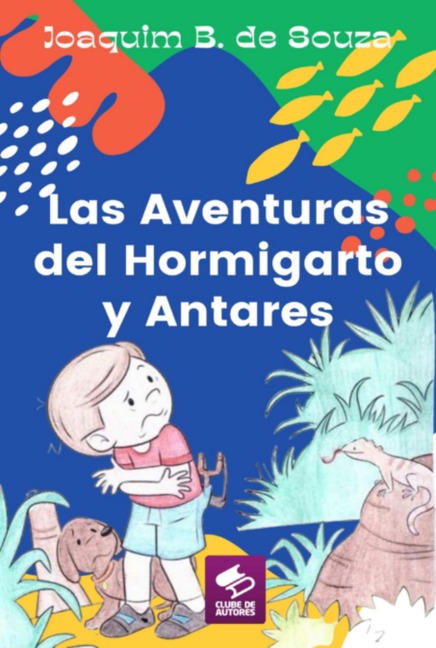 Las Aventuras Del Hormigarto Y Antares - Joaquim B. de Souza