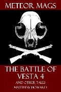 Meteor Mags: The Battle of Vesta 4 and Other Tales - Matthew Howard