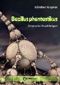 Bazillus phantastikus - Günther Krupkat