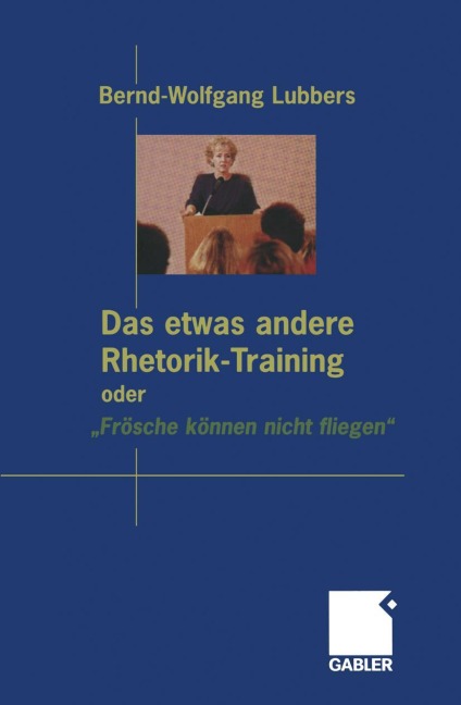 Das etwas andere Rhetorik-Training oder "Frösche können nicht fliegen" - Bernd Wolfgang Lubbers