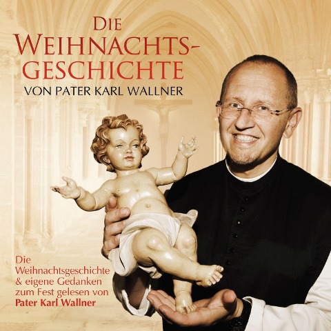 Die Weihnachtsgeschichte von Pater Karl Wallner - Joseph Mohr, Friedrich Von Spee, Traditional, Pater Karl Wallner, Johannes Brahms