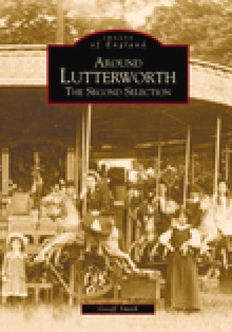 Around Lutterworth: The Second Selection - Geoff Smith