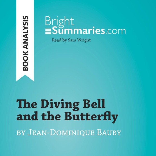 The Diving Bell and the Butterfly by Jean-Dominique Bauby (Book Analysis) - Bright Summaries