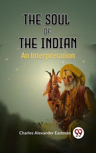 Soul of the Indian An Interpretation - Eastman Charles Alexander