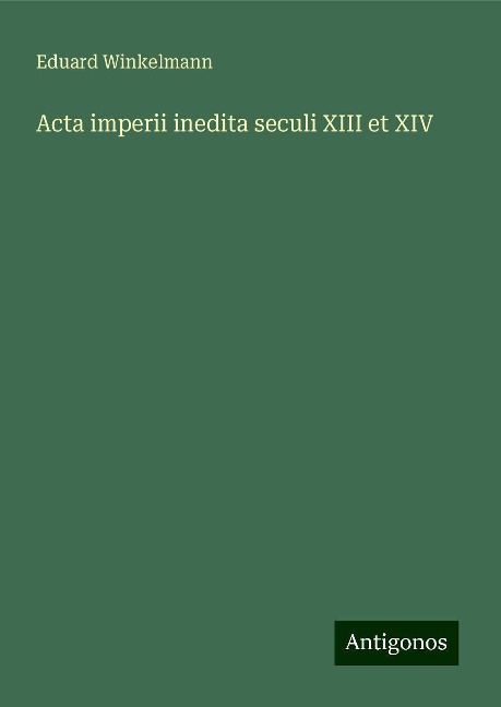 Acta imperii inedita seculi XIII et XIV - Eduard Winkelmann