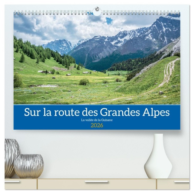 Sur la route des Grandes Alpes, la vallée de la Guisane (Calendrier mural 2026 DIN A2 vertical) calendrier de bureau - Alain Gaymard