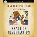 Practice Resurrection: A Conversation on Growing Up in Christ - Eugene H. Peterson, Eugene Peterson