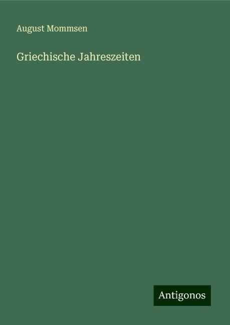 Griechische Jahreszeiten - August Mommsen