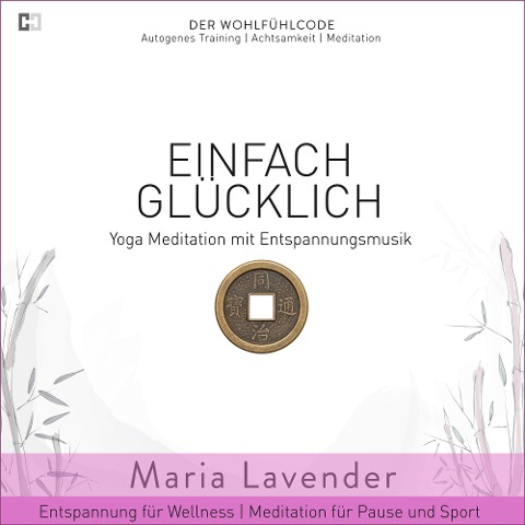 Einfach Glücklich | Yoga Meditation mit Entspannungsmusik | Entspannung für Wellness | Meditation für Pause und Sport - Maria Lavender, Kayser Medienverlag