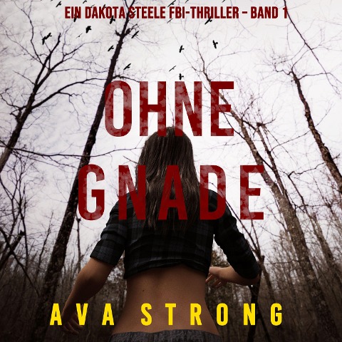 Ohne Gnade (Ein Dakota Steele FBI-Thriller ¿ Band 1) - Ava Strong