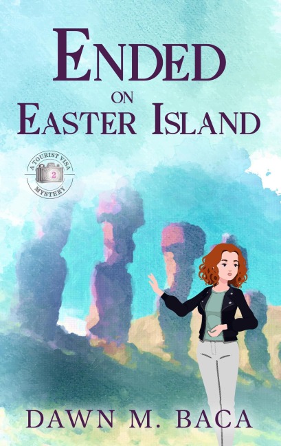 Ended on Easter Island (A Tourist Visa Mystery, #2) - Dawn M. Baca