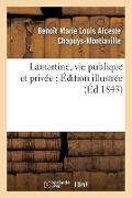 Cover-Bild zum Titel 'Lamartine, Vie Publique Et Privée. Edition Illustré' von 'Benoît Marie Louis Alceste Chapuys-Montlaville, Théophile Fragonard'