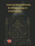 Cover-Bild zum Titel 'Cours de Magie Blanche, de Métaphysique et d'ésotérisme' von 'Rubi Astrólogas'