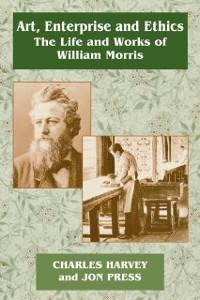 Art, Enterprise and Ethics: Essays on the Life and Work of William Morris - Charles Harvey, Jon Press