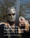 Cover-Bild zum Titel 'The Sword in Anglo-Saxon England: from the 5th to 7th century' von 'Paul Mortimer, Matt Bunker'