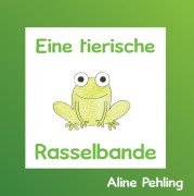 Cover-Bild zum Titel 'Eine tierische Rasselbande' von 'Aline Pehling'