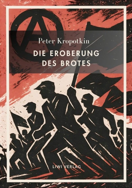 Peter Kropotkin: Die Eroberung des Brotes. Neuausgabe - Peter Kropotkin
