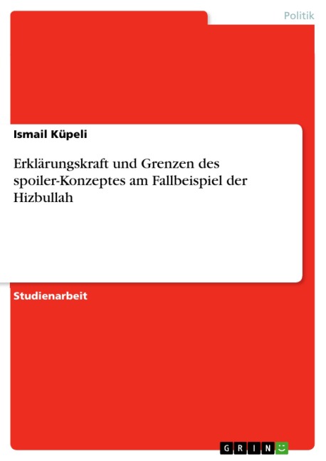 Erklärungskraft und Grenzen des spoiler-Konzeptes am Fallbeispiel der Hizbullah - Ismail Küpeli