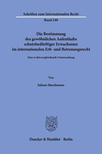 Die Bestimmung des gewöhnlichen Aufenthalts schutzbedürftiger Erwachsener im internationalen Erb- und Betreuungsrecht - Juliane Buschmann