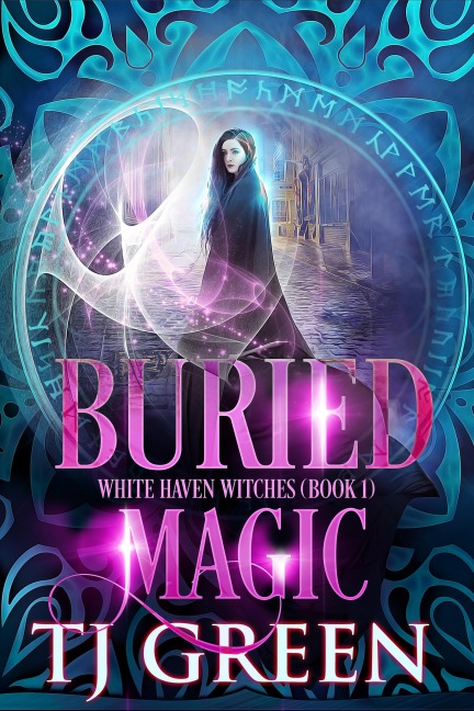 Buried Magic (White Haven Witches, #1) - T J Green