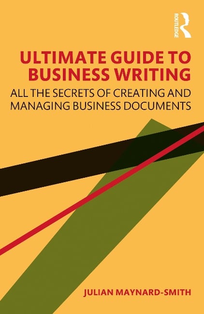 Ultimate Guide to Business Writing - Julian Maynard-Smith