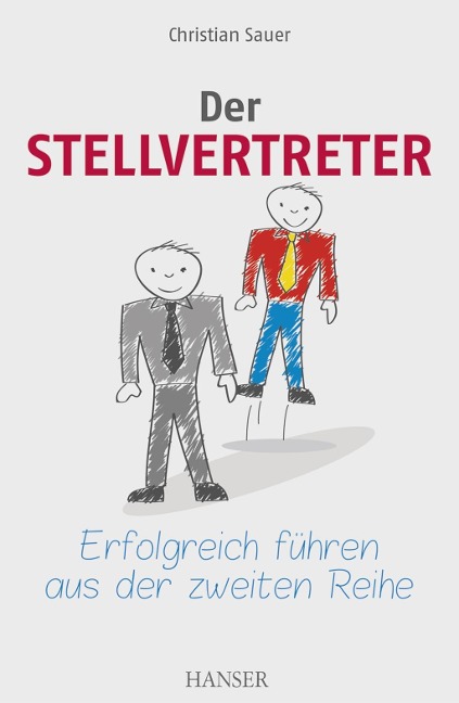 Der Stellvertreter - Erfolgreich führen aus der zweiten Reihe - Christian Sauer