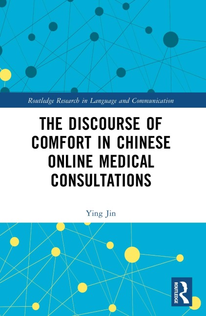 The Discourse of Comfort in Chinese Online Medical Consultations - Ying Jin