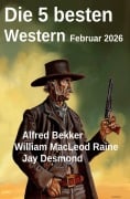 Cover-Bild zum Titel 'Die 5 besten Western Februar 2026' von 'Alfred Bekker, Jay Raymond, William Macleod Raine'